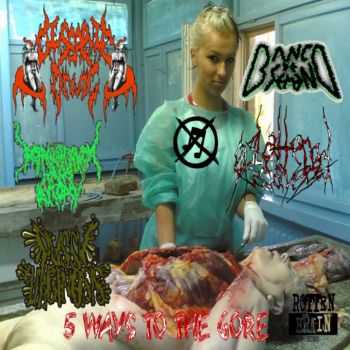 Banco De Semen / Splattered Cadavers / Deprahuationem Hans Autopsy / Pussy Vaginosis / Desgarre Anal - 5 Ways To The Gore [split] (2014)