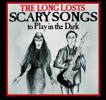 The Long Losts - Scary Songs To Play In the Dark (2014)