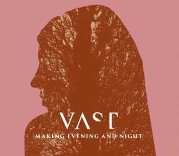 Vast &#8206; - Making Evening And Night (2014)