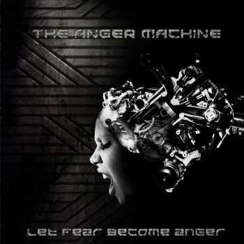 The Anger Machine - Let Fear Become Anger (2014)