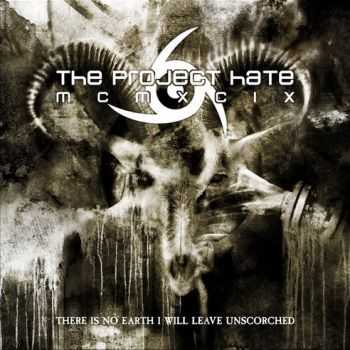 The Project Hate MCMXCIX - There Is No Earth I Will Leave Unscorched (2014)