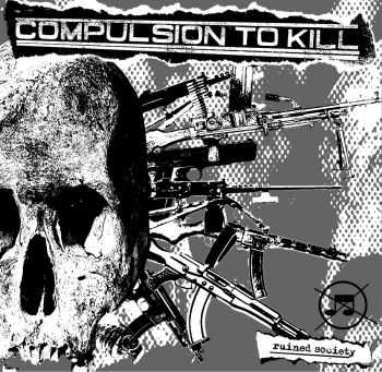 Compulsion To Kill - Ruined Society (2014)