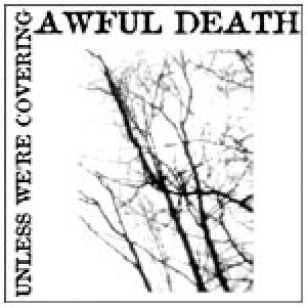 Awful Death  - Unless We're Covering (1989)