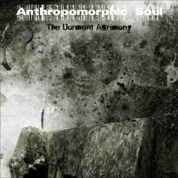 Anthropomorphic Soul - The Dormant Acrimony (2015)