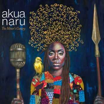 Akua Naru - The Miner's Canary ( 2015)