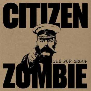 The Pop Group  Citizen Zombie (2015)