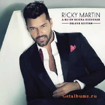 Ricky Martin - A Quien Quiera Escuchar (Deluxe Edition) (2015) lossless