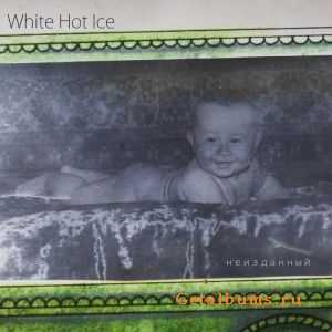 White Hot Ice - Неизданный (2015) White Hot Ice - Неизданный (2015)