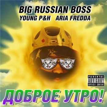Big Russian Boss ft. Young P&H ft. Aria Fredda -   (2015)