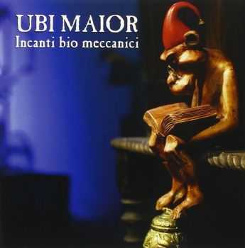 Ubi Maior - Incanti Bio Meccanici (2015)