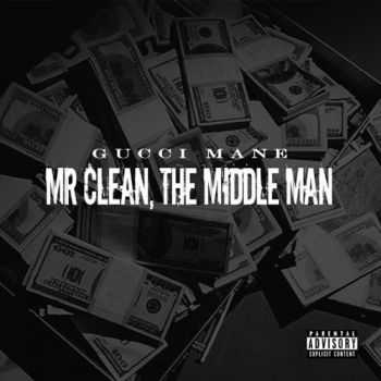Gucci Mane  Mr. Clean, The Middle Man (StreamRip) (2015)