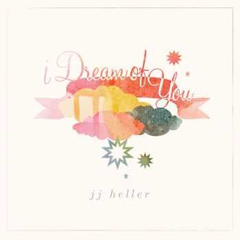 JJ Heller - I Dream of You (2014)