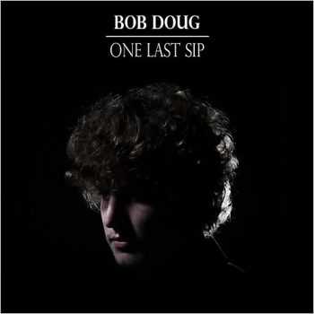 Bob Doug - One Last Sip 2015