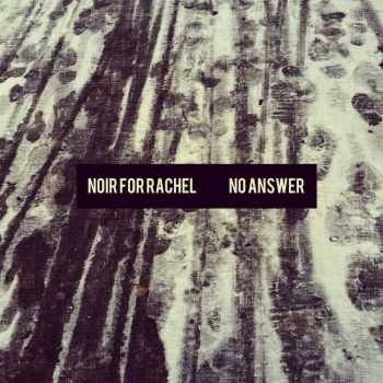 Noir For Rachel - No Answer (2015)