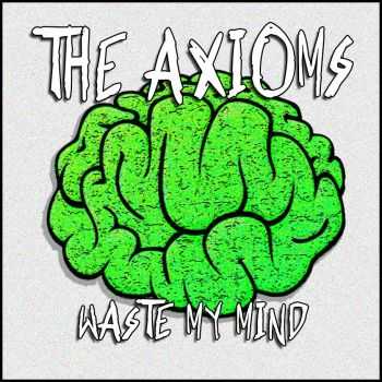 The Axioms - WASTE MY MIND (2015)