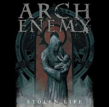 Arch Enemy - Stolen Life,  (2015)