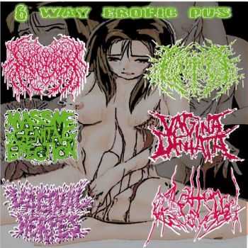 Padagra & Massive Genital Erection & Vagina Dentata & Vaginal Herpes & Splattered Cadavers & Pigs Core Anal - 6 Way Erotic Pus (Split) (2015)