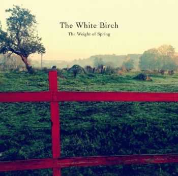 The White Birch  The Weight Of Spring (2015)