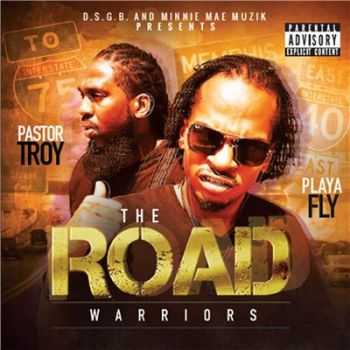 Pastor Troy (D.S.G.B.) & Playa Fly (ex. Three 6 Mafia) - The Road Warriors (2015)