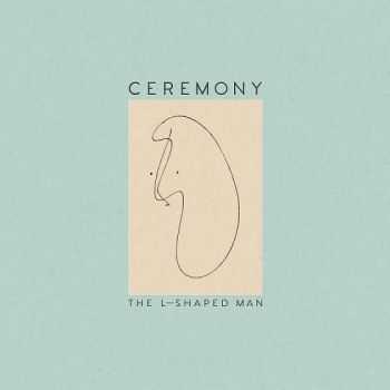 Ceremony - The L-Shaped Man (2015)