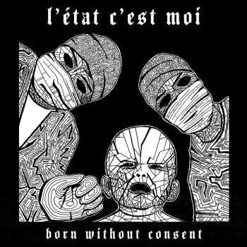 L'&#201;tat C'est Moi - Born Without Consent (2015)