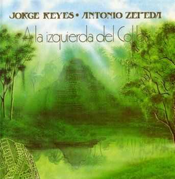 Jorge Reyes & Antonio Zepeda - A La Izquierda Del Colibri 1986 (Reissue 1992)