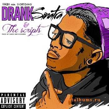 Short Dawg - Drank Sinatra & The Scripts (2015) [Mixtape]