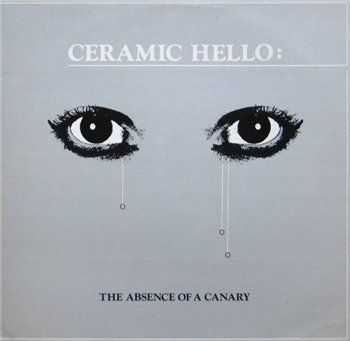 Ceramic Hello - The Absence Of A Canary (1981)