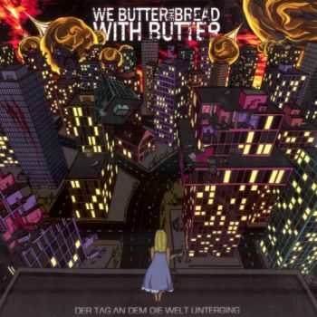 We Butter The Bread With Butter - Der Tag An Dem Die Welt Unterging (2010)