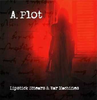 A. Plot - Lipstick Smears & War Machines (2015)