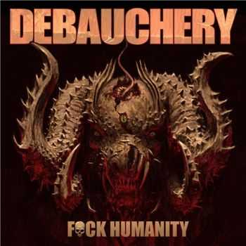 Debauchery - Fuck Humanity (Limited Edition) (2015)