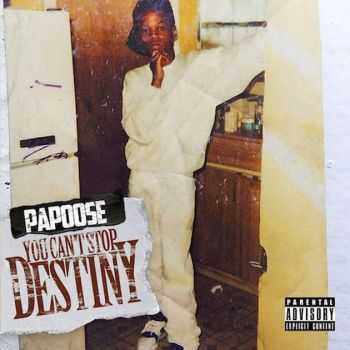 Papoose - You Can't Stop Destiny (2015) Papoose - You Can't Stop Destiny (2015)