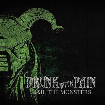 Drunk With Pain - Hail The Monsters (2015)