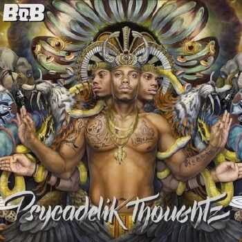 B.o.B - Psycadelik Thoughtz [320 kbps] (2015)