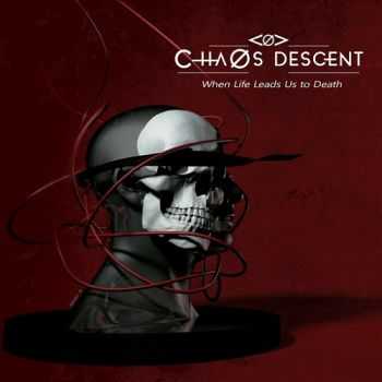 Chaos Descent - When Life Leads Us to Death (2015)