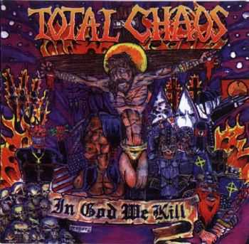 Total Chaos - In God We Kill (1999)