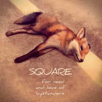 Square - ...for Need And Love Of Bystanders (2015)