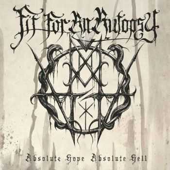 Fit For An Autopsy - Absolute Hope, Absolute Hell (2015)