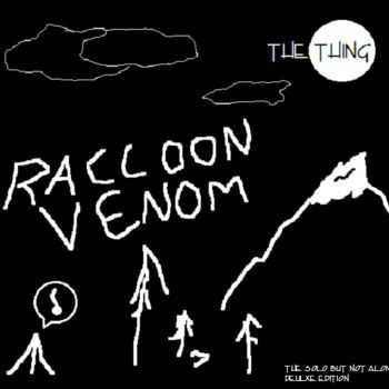 Raccoon Venom - The Thing (The "Solo But Not Alone" Deluxe Edition) (2013)