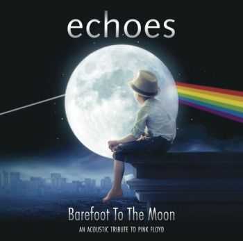 Echoes - Barefoot To The Moon (An Acoustic Tribute To Pink Floyd) (2015)