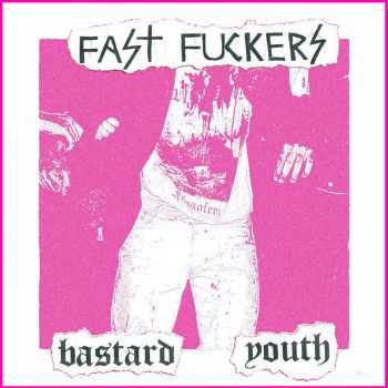 Fast Fuckers - Bastard Youth [demo] (2015)