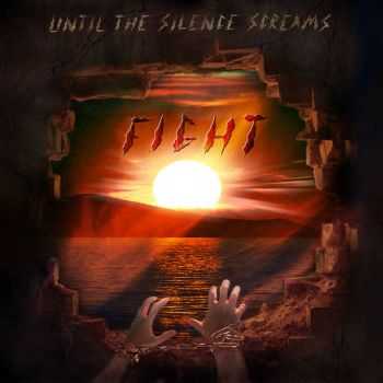 Until The Silence Screams - Fight (2015)