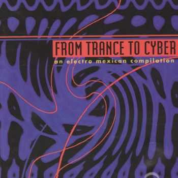 VA - From Trance To Cyber- An Electro Mexican Compilation (1994)