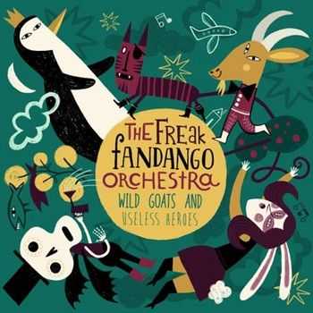 The Freak Fandango Orchestra - Wild Goats and Useless Heroes (2014)