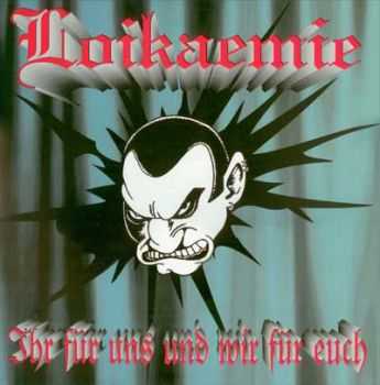 Loikaemie - Ihr Fur Uns Und Wir Fur Euch (1996)