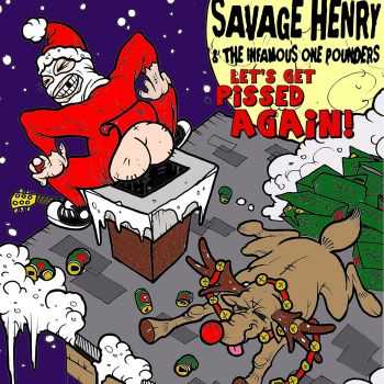 Savage Henry And The Infamous One Pounders - Let's Get Pissed Again! (Like We Did Last Xmas) (2015)