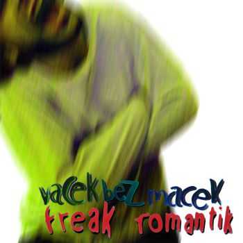 Vacek Bez Macek - Freak Romantik (2014)