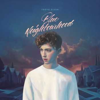 Troye Sivan  Blue Neighbourhood (Deluxe Edition) (2015)