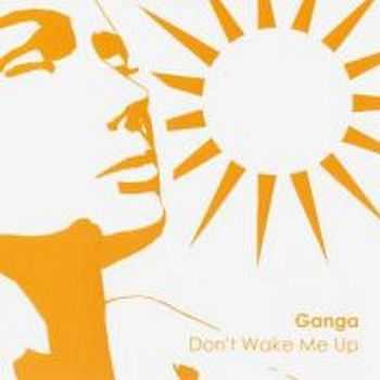 Ganga - Don't Wake Me Up (2007)