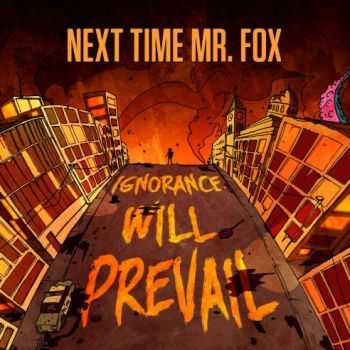 Next Time Mr. Fox  - Ignorance Will Prevail (Ep 2015)